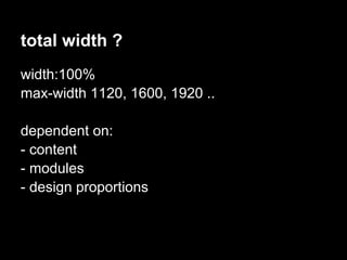 total width ?
width:100%
max-width 1120, 1600, 1920 ..

dependent on:
- content
- modules
- design proportions
 