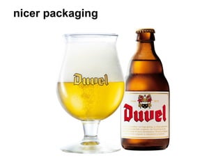 nicer packaging
 