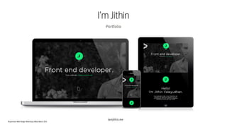 Responsive Web Design Workshop | Milan March 2014
I’m Jithin
Portfolio
iamjithin.me
 