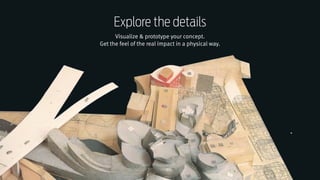 Responsive Web Design Workshop | Milan March 2014
Visualize & prototype your concept.  
Get the feel of the real impact in a physical way.
Explore the details
 