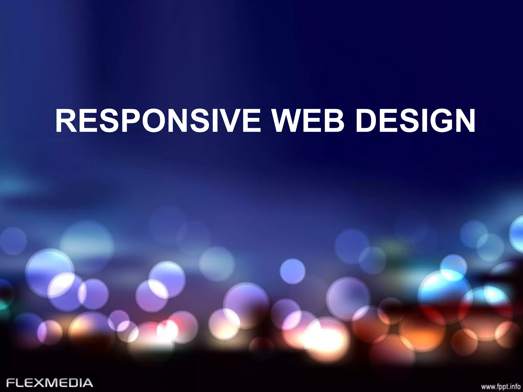 RESPONSIVE WEB DESIGN
 