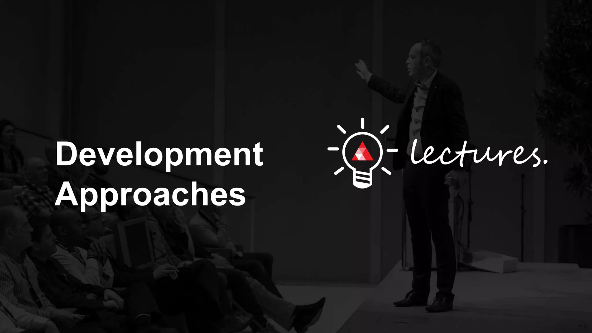 Development
Approaches
 