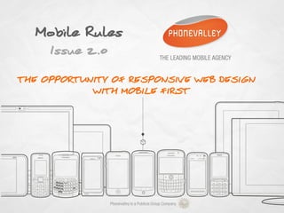 Mobile Rules
     Issue 2.0
THE OPPORTUNITY OF RESPONSIVE WEB DESIGN
            WITH MOBILE FIRST
 