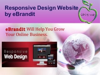 Responsive Design Website
by eBrandit
eBrandit Will Help You Grow
Your Online Business.
 