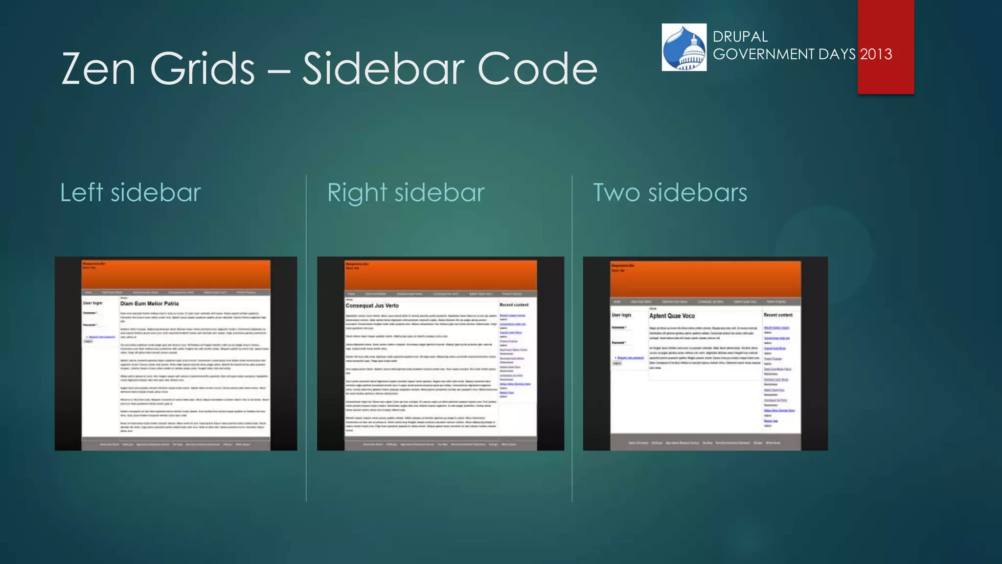 Zen Grids – Sidebar Code
Left sidebar Right sidebar Two sidebars
DRUPAL
GOVERNMENT DAYS 2013
 