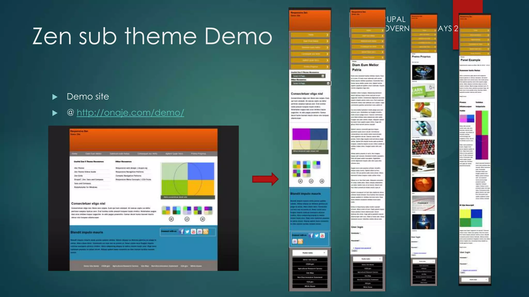 DRUPAL
GOVERNMENT DAYS 2013
Zen sub theme Demo
 Demo site
 @ http://onaje.com/demo/
 