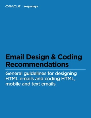 Email Design & Coding
Recommendations
General guidelines for designing
HTML emails and coding HTML,
mobile and text emails
 