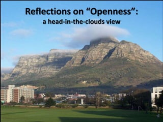 Reflections on “Openness”:
    a head-in-the-clouds view
 