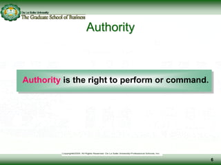 Authority
Authority is the right to perform or command.
6
 