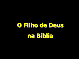 O Filho de Deus
na Bíblia
 