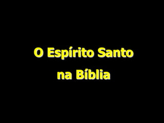 O Espírito Santo
na Bíblia
 