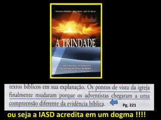 Pg. 221
ou seja a IASD acredita em um dogma !!!!
 