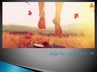 Hoje foi mais leve!!
 