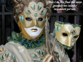 Mas é na reta final que nosso passado nos calará e responderá por nós.  