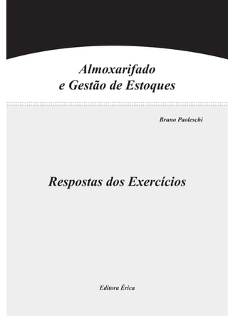 Almoxarifado
e Gestão de Estoques
Bruno Paoleschi
Respostas dos Exercícios
Editora Érica
 