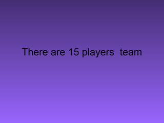 There are 15 players team
 