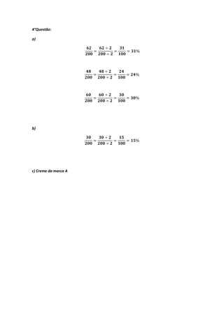 4°Questão:

a)




b)




c) Creme da marca A
 