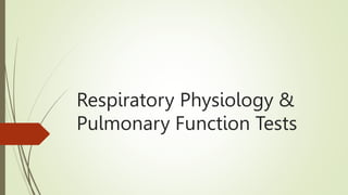 Respiratory Physiology &
Pulmonary Function Tests
 
