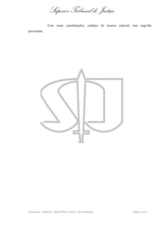 Superior Tribunal de Justiça
                Com essas considerações, conheço do recurso especial, mas nego-lhe
provimento.




Documento: 10463370 - RELATÓRIO E VOTO - Site certificado             Página 4 de 4
 