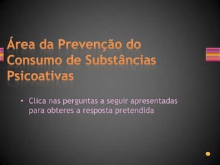 • Clica nas perguntas a seguir apresentadas
  para obteres a resposta pretendida
 