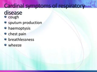 cough
sputum production
haemoptysis
chest pain
breathlessness
wheeze
 