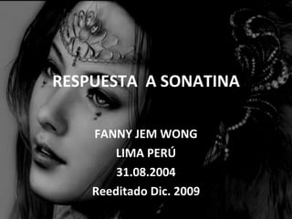 RESPUESTA  A SONATINA FANNY JEM WONG LIMA PERÚ 31.08.2004 Reeditado Dic. 2009 
