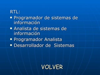 RTL: Programador de sistemas de información  Analista de sistemas de información Programador Analista Desarrollador de  Sistemas   VOLVER 
