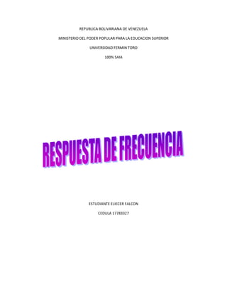 REPUBLICA BOLIVARIANA DE VENEZUELA
MINISTERIO DEL PODER POPULAR PARA LA EDUCACION SUPERIOR
UNIVERSIDAD FERMIN TORO
100% SAIA
ESTUDIANTE ELIECER FALCON
CEDULA 17783327
 