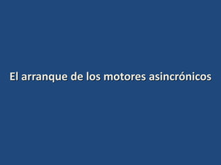 El arranque de los motores asincrónicos
 