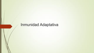 Inmunidad Adaptativa
 