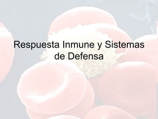 Respuesta Inmune y Sistemas de Defensa 
