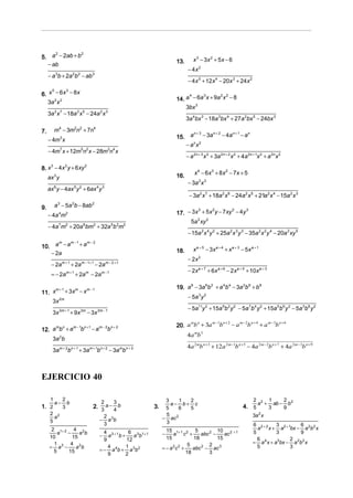 5. a − 2ab + b
     2         2

                                                                      13.       x 3 − 3x 2 + 5x − 6
  − ab
                                                                            − 4x 2
     − a 3b + 2a 2b 2 − ab 3
                                                                            − 4 x 5 + 12 x 4 − 20x 3 + 24 x 2

6. x − 6 x − 8x
    5     3

                                                                      14. a − 6a x + 9a x − 8
                                                                           4    3      2 2
      2 2
   3a x                                                                       3
                                                                          3bx
     3a 2 x 7 − 18a 2 x 5 − 24a 2 x 3
                                                                            3a 4bx 3 − 18a 3bx 4 + 27a 2bx 5 − 24bx 3

7.        m4 − 3m2n2 + 7n4                                                  n+ 3
                                                                      15. a       − 3a n + 2 − 4a n + 1 − an
     − 4m3 x
                                                                         − an x 2
     − 4m7 x + 12m5n2 x − 28m3n4 x
                                                                            − a 2n + 3 x 2 + 3a 2n + 2 x 2 + 4a 2n + 1x 2 + a 2n x 2

8. x − 4x y + 6 xy
    3    2         2

                                                                      16.       x 4 − 6 x 3 + 8 x 2 − 7x + 5
     ax 3 y
                                                                            − 3a 2 x 3
     ax 6 y − 4ax 5 y 2 + 6ax 4 y 3
                                                                             − 3a 2 x 7 + 18a 2 x 6 − 24a 2 x 5 + 21a 2 x 4 − 15a 2 x 3

9.        a − 5a b − 8ab
           3         2        2

                                                                      17. − 3x + 5x y − 7 xy − 4y
                                                                              3    2        2     3
     − 4 a 4m 2
                                                                              2  2
                                                                           5a xy
     − 4a 7m2 + 20a 6bm2 + 32a 5b 2m2
                                                                            − 15a 2 x 4 y 2 + 25a 2 x 3 y 3 − 35a 2 x 2 y 4 − 20a 2 xy 5
          m −1
10. a − a
      m
               + am − 2
                                                                      18.       x a + 5 − 3x a + 4 + x a + 3 − 5x a + 1
   − 2a
                                                                            − 2x 2
      − 2a m + 1 + 2a m − 1+ 1 − 2a m − 2 +1
                                                                            − 2x a + 7 + 6x a + 6 − 2 x a + 5 + 10x a + 3
      = − 2a m + 1 + 2a m − 2a m −1

      m+1                                                             19. a 8 − 3a 6b 2 + a 4b 4 − 3a 2b 6 + b 8
11. x     + 3xm − x m − 1
       2m                                                                   − 5a 3 y 2
    3x
                                                                            − 5a11y 2 + 15a 9b 2 y 2 − 5a 7b 4 y 2 + 15a 5 b 6 y 2 − 5a 3b 8 y 2
       3 x 3 m + 1 + 9 x 3m − 3 x 3m − 1
                                                                                  m −1 n + 2 m−2 n+4
           m − 1 n +1 m−2 n+ 2                                        20. a b + 3a b − a b
                                                                           m n
                                                                                                     + a m − 3b n + 6
12. a b + a b − a b
     m n

                                                                            4a mb 3
       3a 2b
                                                                            4a 2 mb n + 3 + 12a 2 m −1b n + 5 − 4a 2 m − 2b n + 7 + 4a 2 m − 3b n + 9
       3a m + 2bn + 1 + 3am + 1bn + 2 − 3a mbn + 3



EJERCICIO 40

      1        2                                                 3     1 2                                         2          1     2
          a−     b                  2      3                       a− b+ c                                             a2 +     ab − b 2
1. 2           3               2. 3 a − 4 b                3.    5    6  5                                   4. 5             3     9
      2 2                                                        5                                                 3a 2 x
        a                              2 3                      − ac 2
      5                            −     a b                     3
                                       3                                                                           6 2+2      3         6
      2 1+ 2 4 2                                                  15 1+ 1 2 5              10 2 + 1                  a    x + a2 + 1bx − a 2b 2 x
         a  −    a b                4           6 3 1+ 1        −     a c +        abc 2 −                         5          3         9
     10       15                   − a3 + 1b +    a b             15            18         15
                                                                                              ac
                                    9          12                                                                    6              2
       1 3 4 2                                                                5        2                           = a 4 x + a3bx − a 2b 2 x
     = a −     a b                    4 4      1 3 2            = − a 2c 2 +    abc 2 − ac 3                         5              3
       5    15                     =− a b+ a b                               18        3
                                      9        2
 