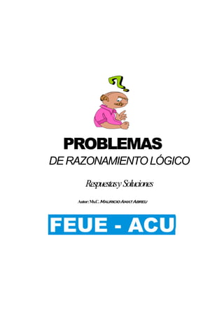 PROBLEMAS
DERAZONAMIENTOLÓGICO
RespuestasySoluciones
Autor:Ms.C.MauricioAmatAbreu
LAS TUNAS
2004
 
