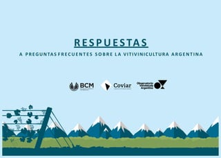 RES P U ESTA S
A PREGUNTAS F R E C U E N T E S S O B R E L A VITIVINICULTURA A RG E NT INA
 