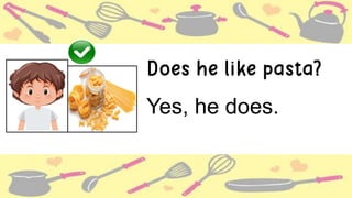 Does he like pasta?
Yes, he does.
 