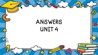 ANSWERS
UNIT 4
 