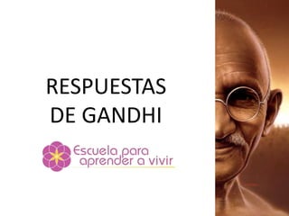 RESPUESTAS
DE GANDHI
 