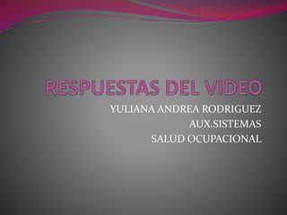 YULIANA ANDREA RODRIGUEZ
AUX.SISTEMAS
SALUD OCUPACIONAL
 