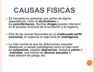 DISPAREUNIA
   Dolor durante o poco después de una relación
    sexual.
 