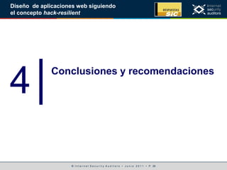 © I n t e r n e t S e c u r i t y A u d i t o r s • J u n i o 2 0 1 1 • P. 28
Diseño de aplicaciones web siguiendo
el concepto hack-resilient
4│Conclusiones y recomendaciones
 
