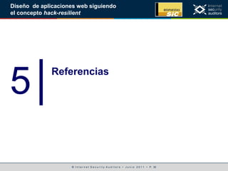 © I n t e r n e t S e c u r i t y A u d i t o r s • J u n i o 2 0 1 1 • P. 32
Diseño de aplicaciones web siguiendo
el concepto hack-resilient
5│Referencias
 
