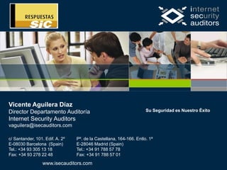 © I n t e r n e t S e c u r i t y A u d i t o r s • J u n i o 2 0 1 1 • P. 36
Diseño de aplicaciones web siguiendo
el concepto hack-resilient
Su Seguridad es Nuestro Éxito
Vicente Aguilera Díaz
Director Departamento Auditoría
Internet Security Auditors
vaguilera@isecauditors.com
c/ Santander, 101. Edif. A. 2º
E-08030 Barcelona (Spain)
Tel.: +34 93 305 13 18
Fax: +34 93 278 22 48
Pº. de la Castellana, 164-166. Entlo. 1ª
E-28046 Madrid (Spain)
Tel.: +34 91 788 57 78
Fax: +34 91 788 57 01
www.isecauditors.com
 