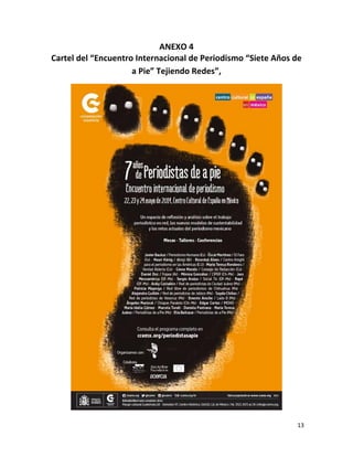 13
ANEXO 4
Cartel del “Encuentro Internacional de Periodismo “Siete Años de
a Pie” Tejiendo Redes”,
 