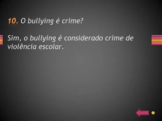 O bullying é crime?

Sim, o bullying é considerado crime de
violência escolar.
 