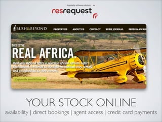YOUR STOCK ONLINE
availability | direct bookings | agent access | credit card payments
 
