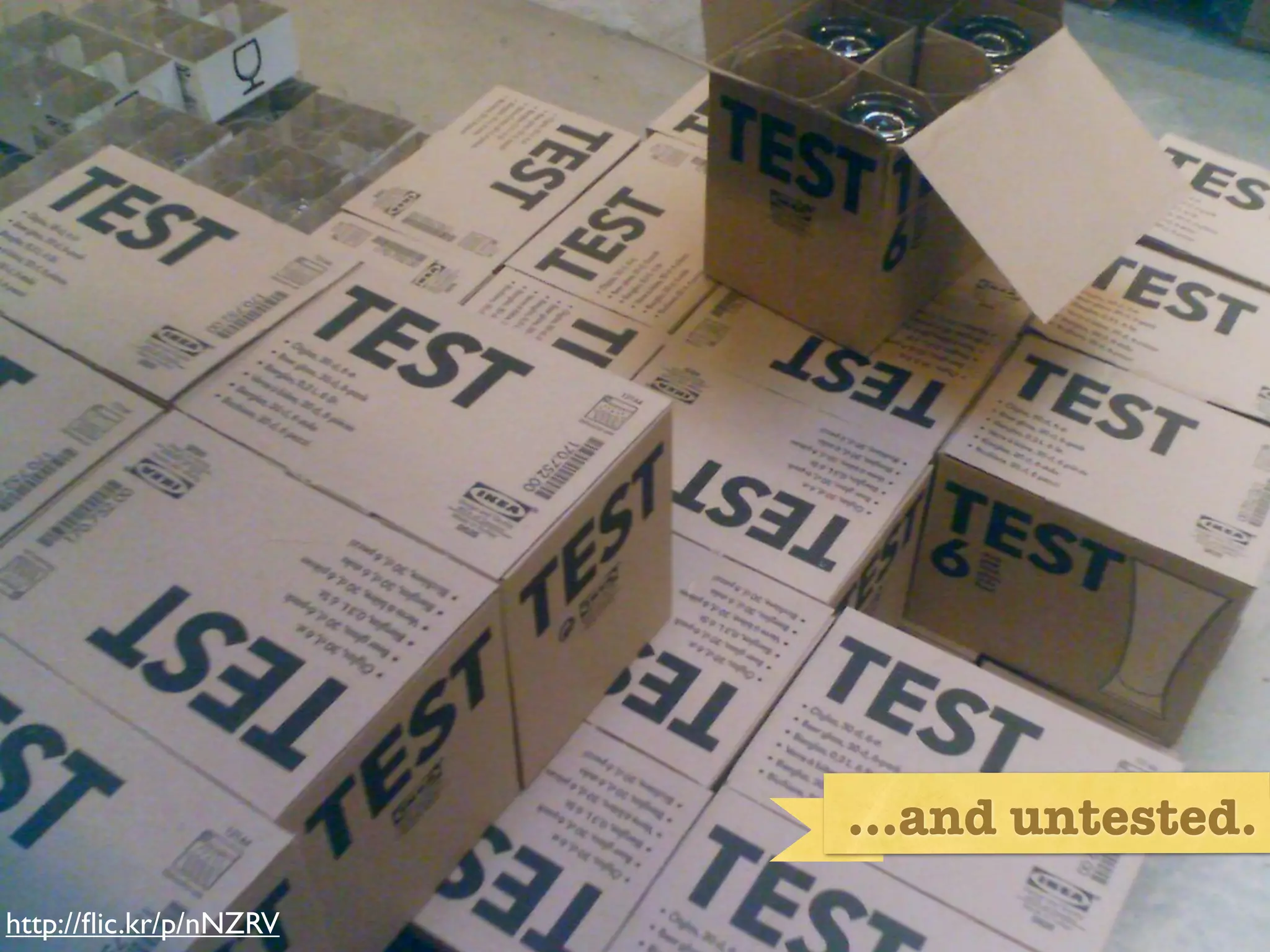 Untested




                                   ...and untested.
http://ﬂic.kr/p/nNZRV
 