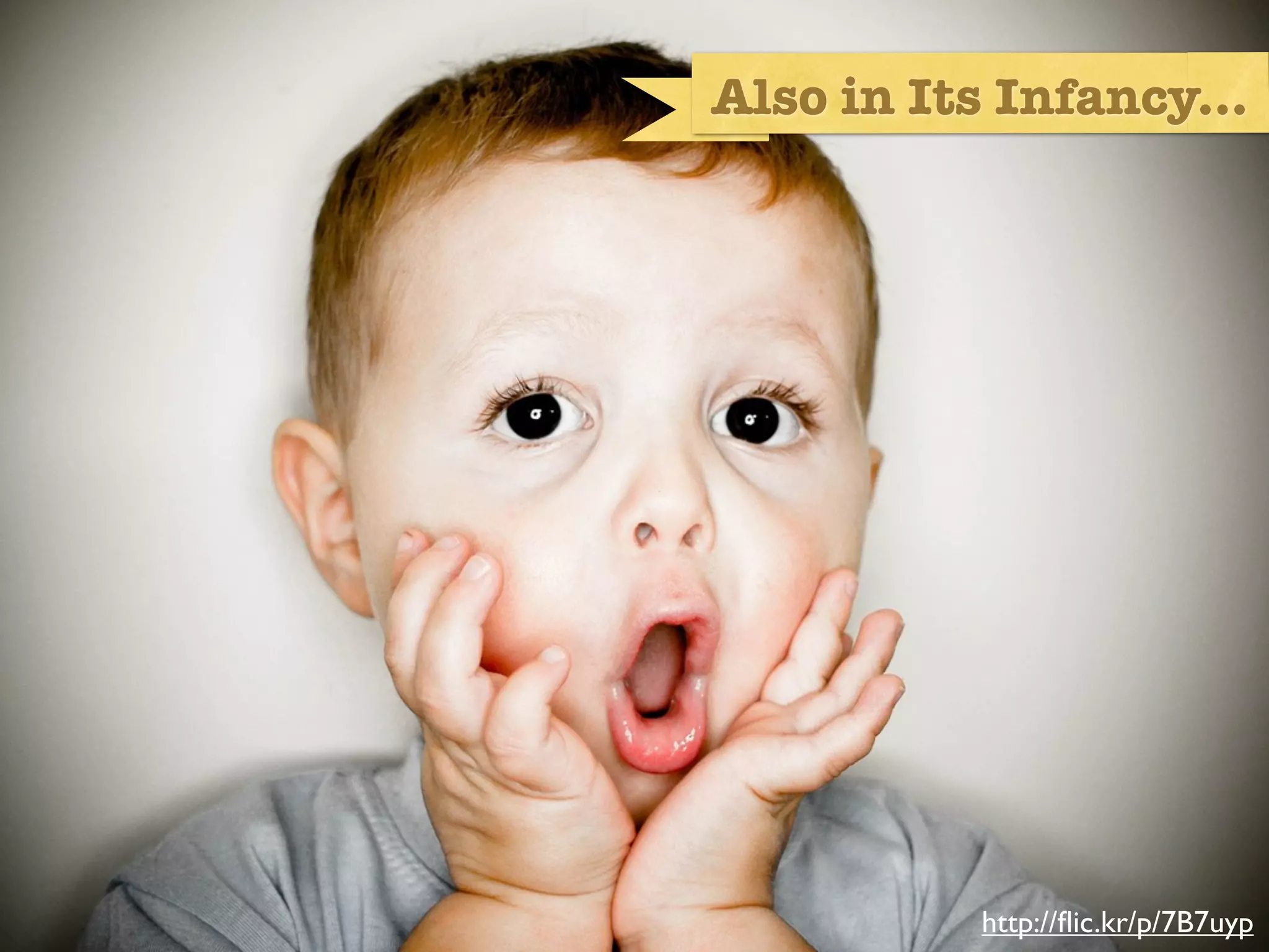 Also in Its Infancy...




Infancy




                     http://ﬂic.kr/p/7B7uyp
 