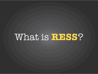 What is RESS?
 