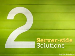 Two Possible Solutions



          Server-side
          Solutions
                         http://ﬂic.kr/p/9jatna
 