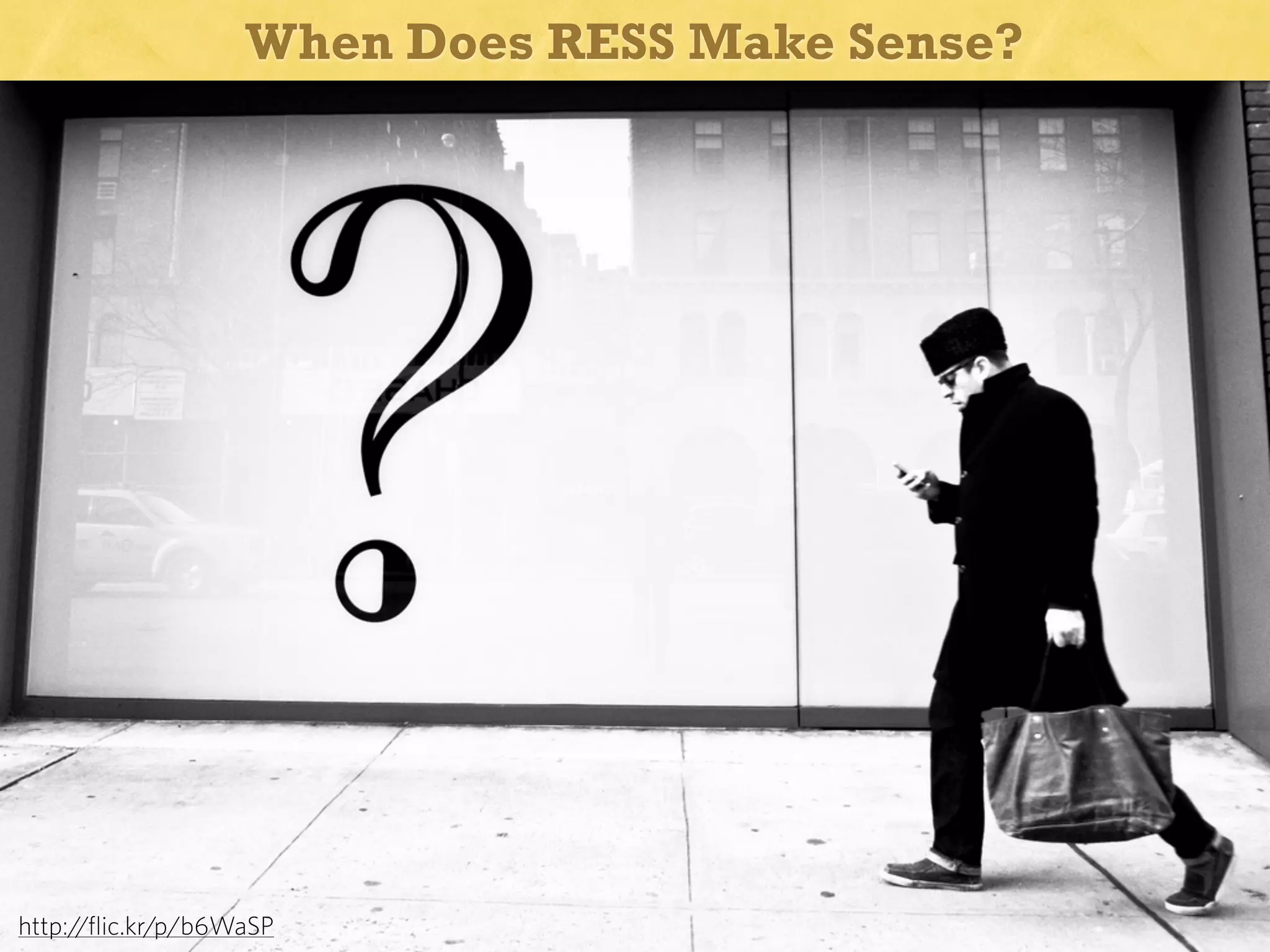 When Does RESS Make Sense?

http://flic.kr/p/b6WaSP

 